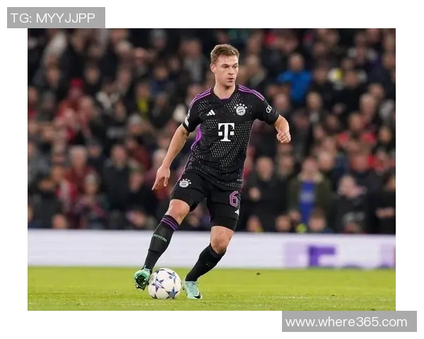 切玛盛赞基米希：拜仁的中场核心无处不在攻防兼备